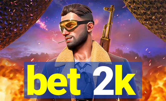 bet 2k